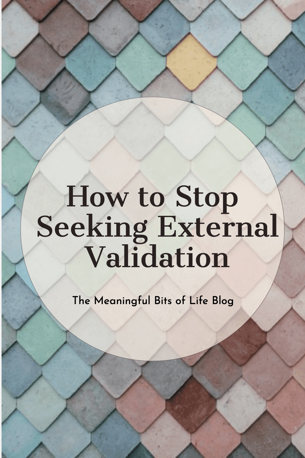 How To Stop Seeking External Validation - The Meaningful Bits Of Life